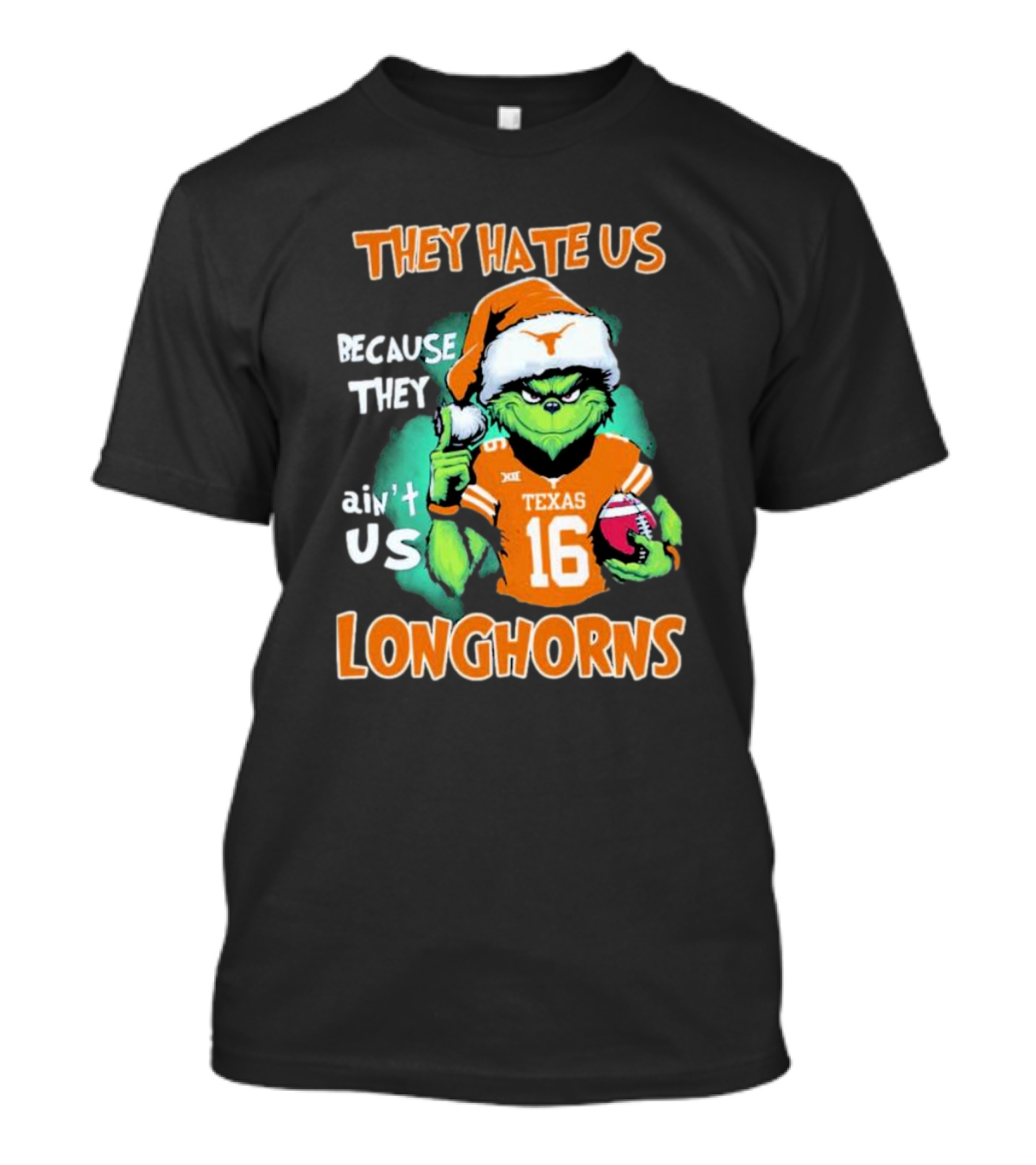 The Grinch They Hate Us Because Ain't Us Texas Longhorns Christmas Football 16 T-Shirt