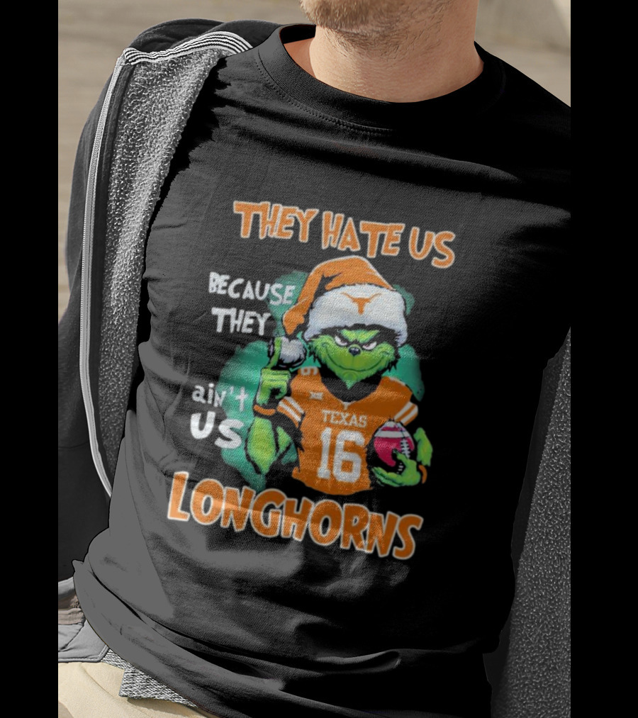 The Grinch They Hate Us Because Ain't Us Texas Longhorns Christmas Football 16 T-Shirt