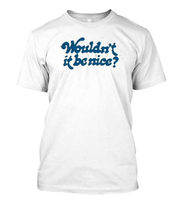 Wouldn’t It Be Nice Text In Blue With Yellow Dots T-Shirt