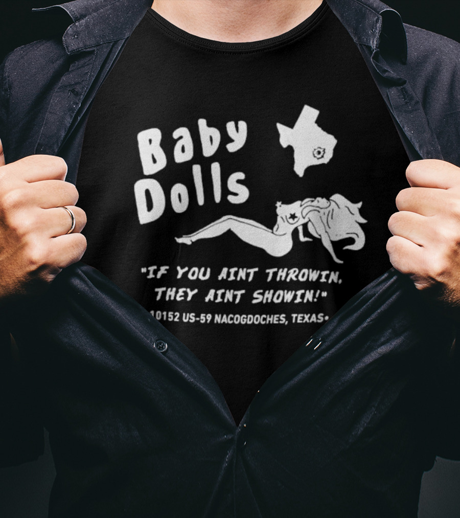 Baby Dolls If You Aint Throwin They Aint Showin Nacogdoches Texas 10152 US-59 T-Shirt
