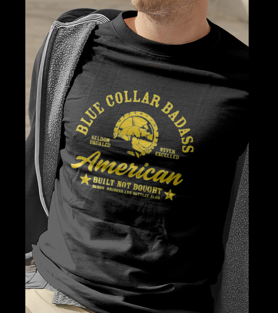 Blue Collar Badass American Seldom Equaled Never Excelled Built Not Bought Barns Bridges Battlefields T-Shirt