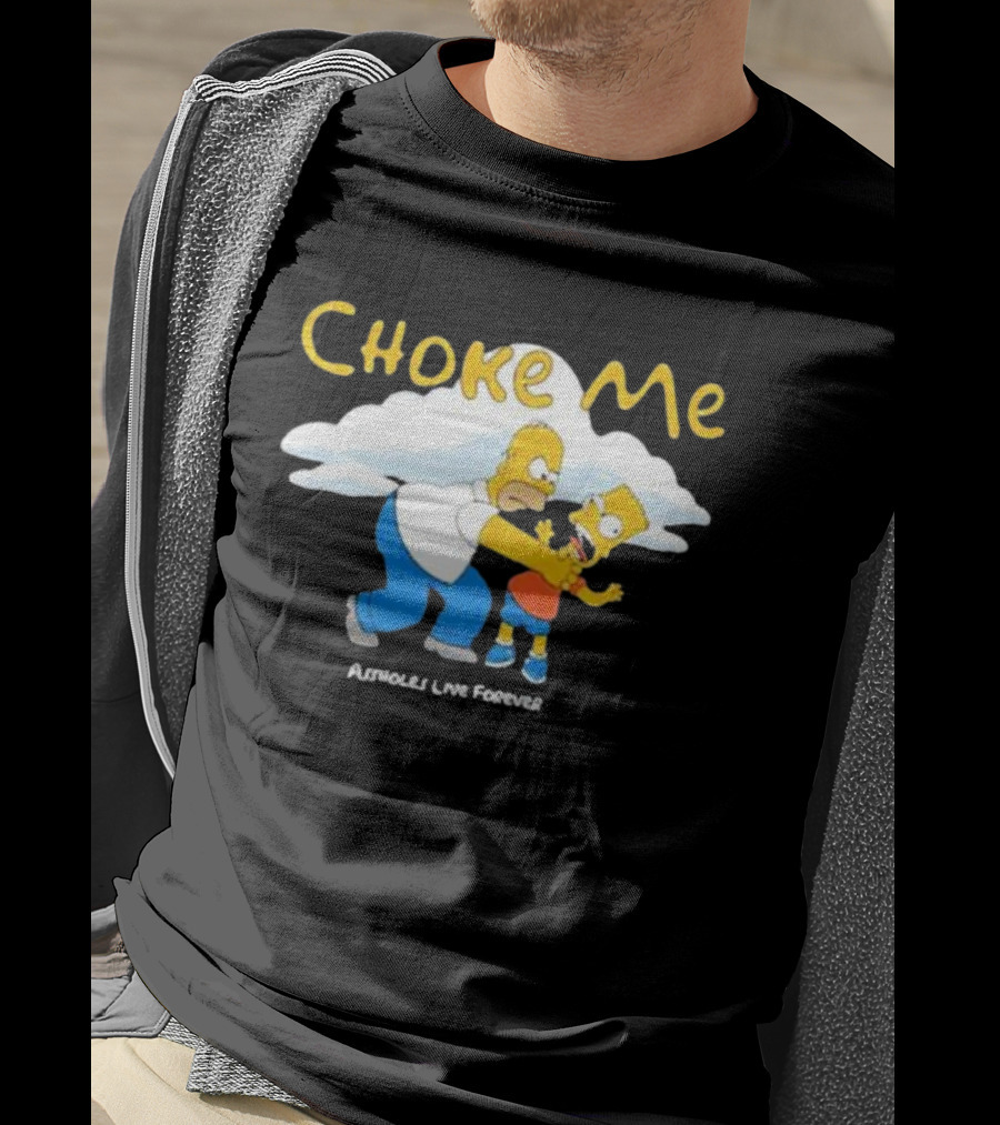 Choke Me Homer Bart Assholes Live Forever T-Shirt