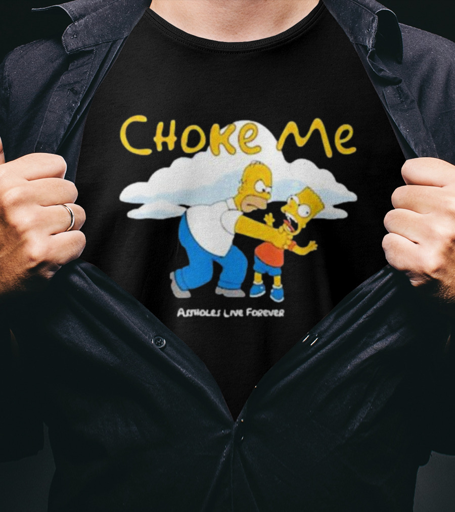 Choke Me Homer Bart Assholes Live Forever T-Shirt