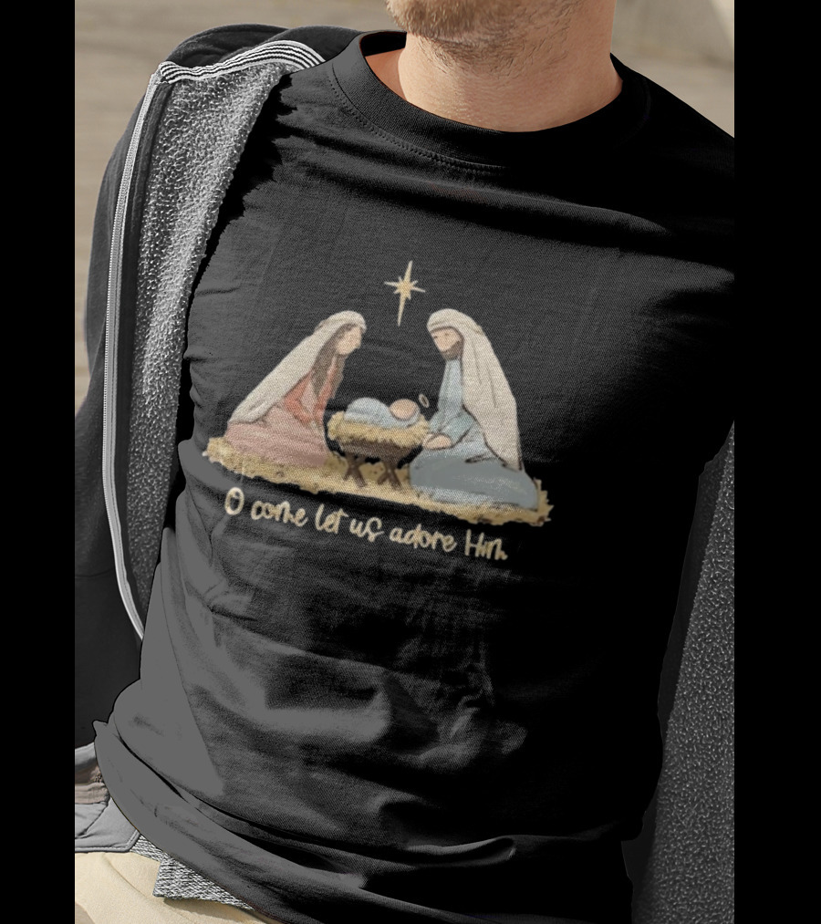 O Come Let Us Adore Him Nativity Scene Christian Christmas True Story Nativity Religious Christmas T-Shirt