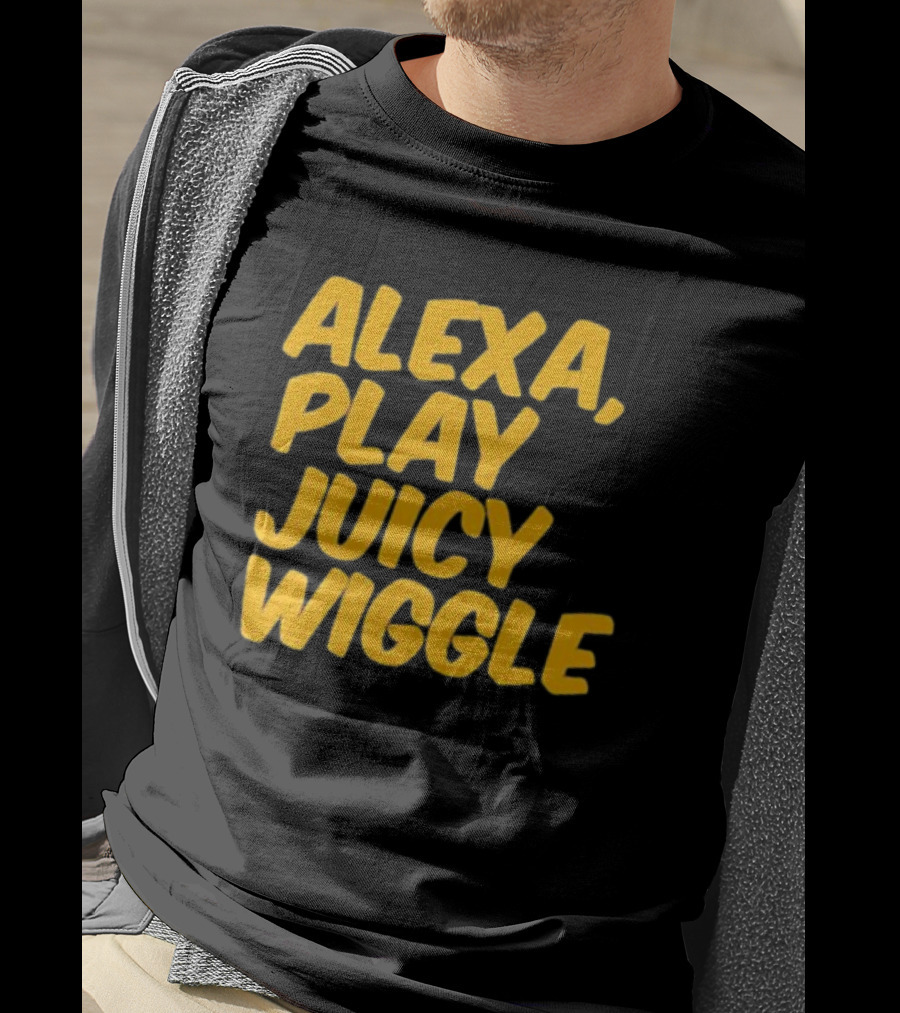 Alexa Play Juicy Wiggle Text In Bold Yellow Letters T-Shirt