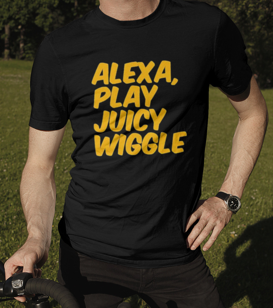 Alexa Play Juicy Wiggle Text In Bold Yellow Letters T-Shirt