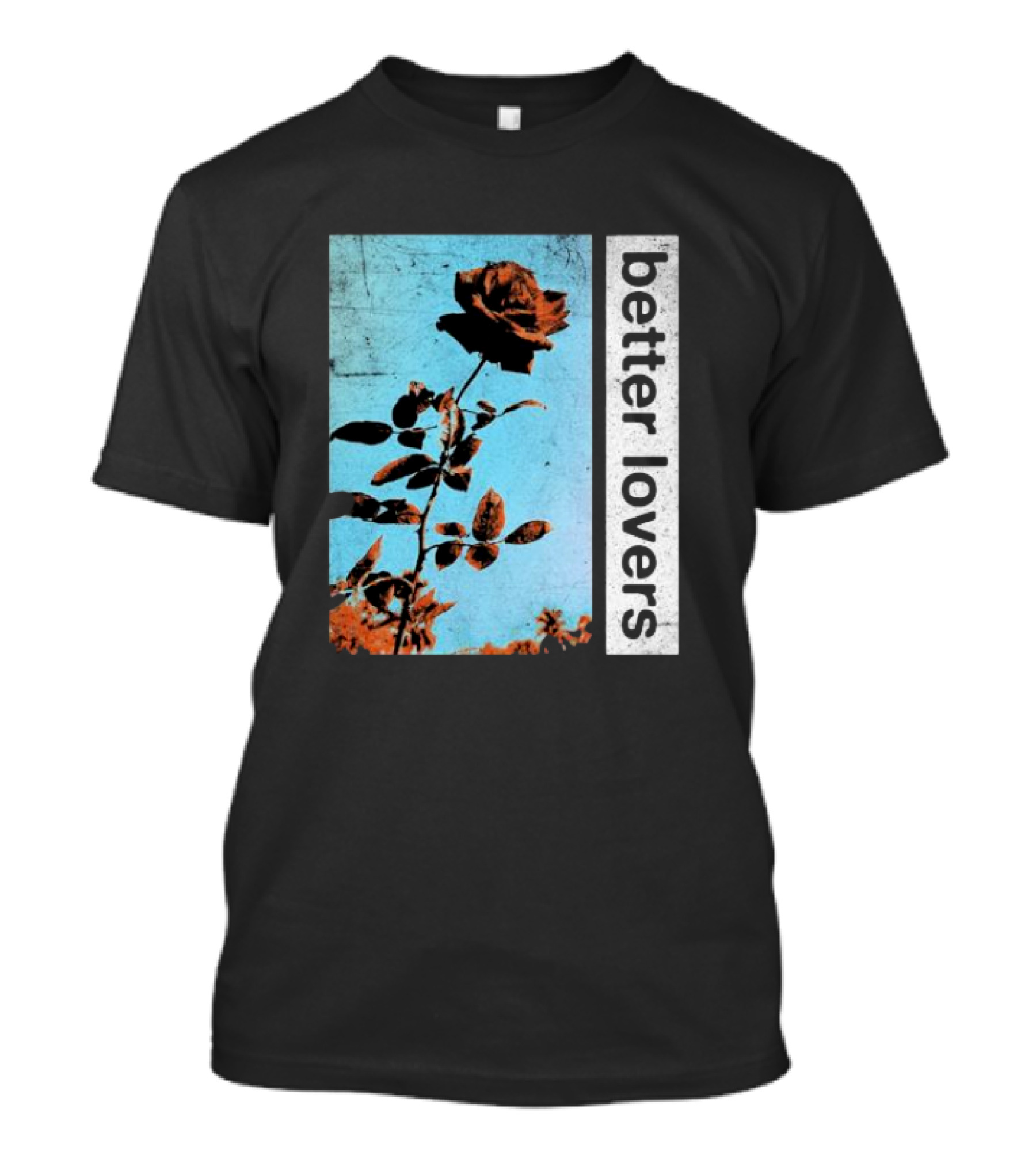 Better Lovers Rose Flower T-Shirt