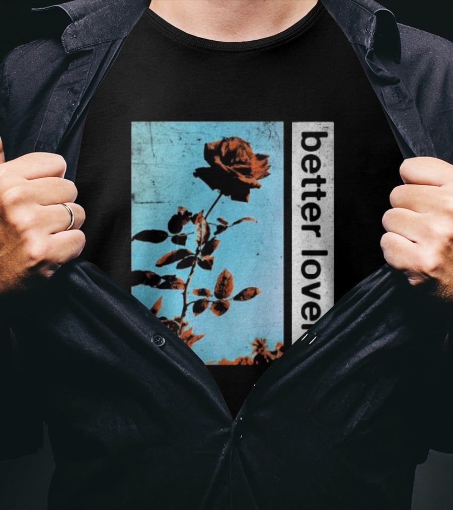 Better Lovers Rose Flower T-Shirt