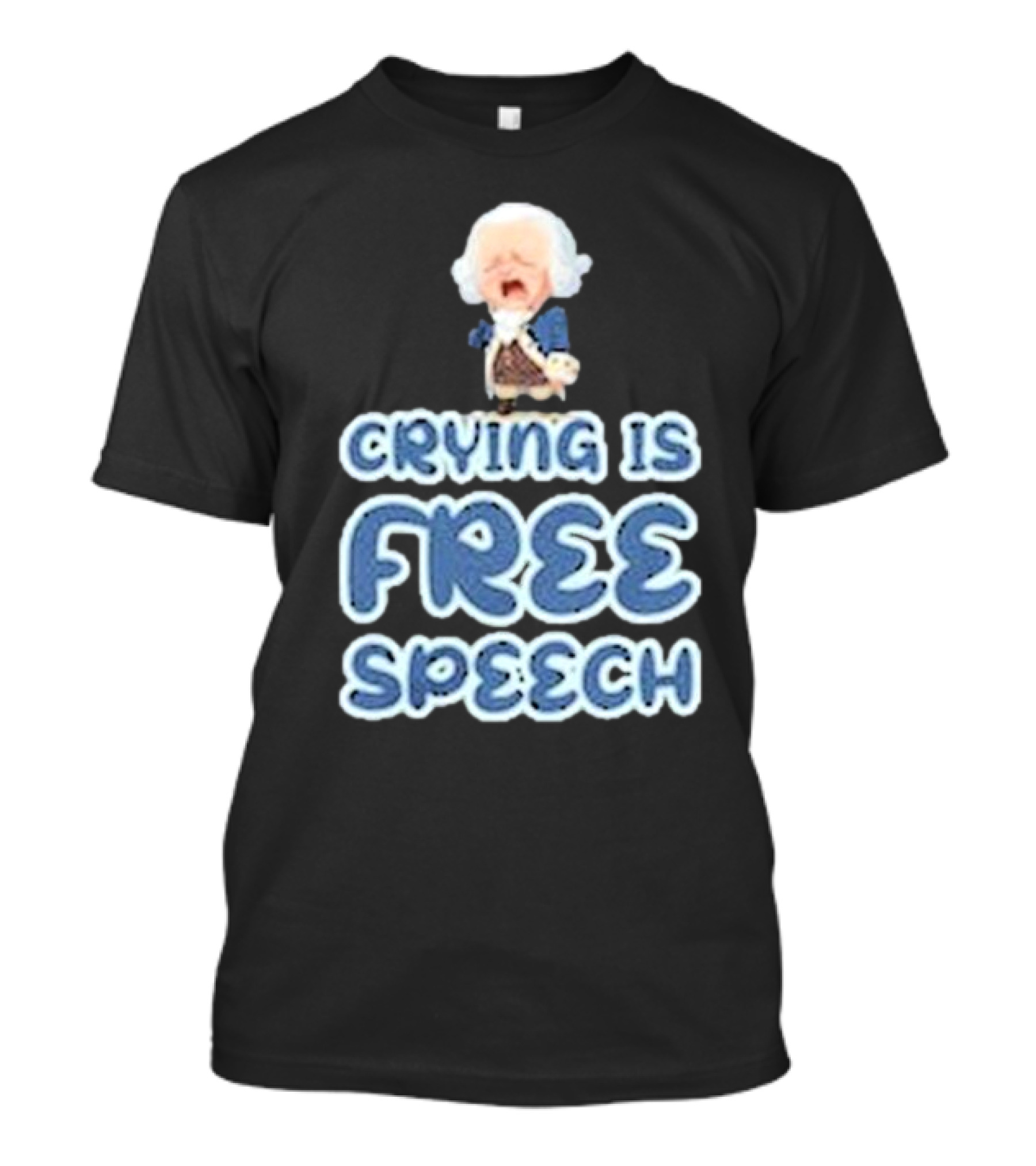 Crying Is Free Speech George Washington Cartoon Style Fun T-Shirt