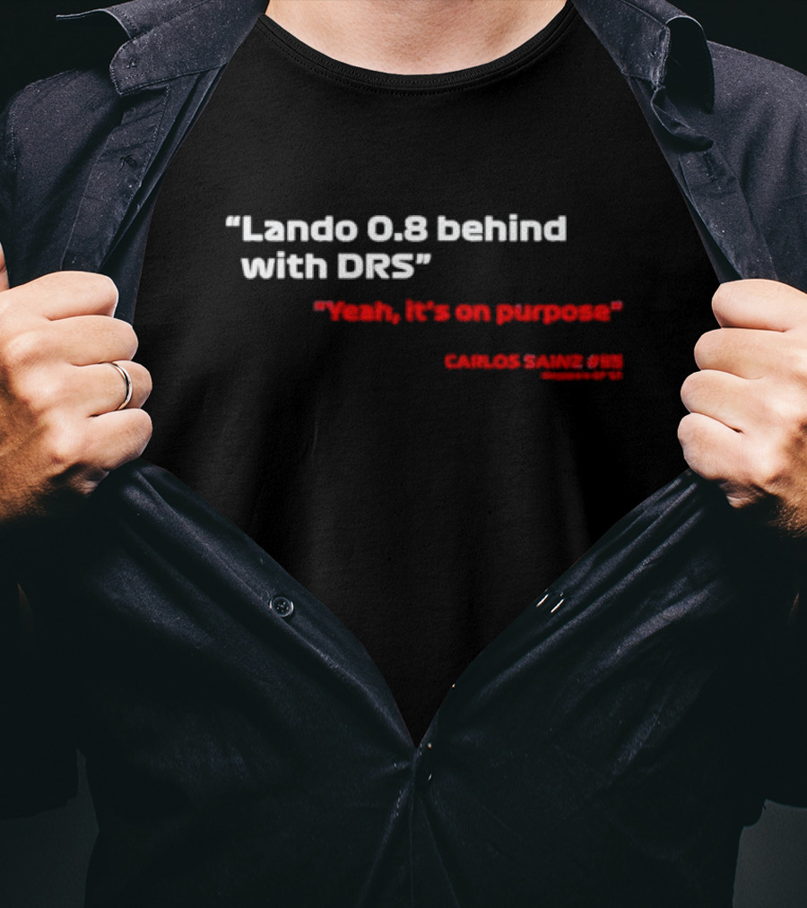 Lando 0.8 Behind With DRS Yeah It's On Purpose Carlos Sainz #55 T-Shirt