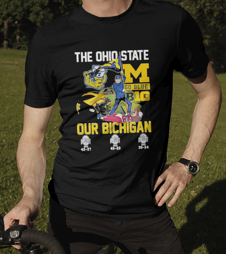 The Ohio State Michigan Rivalry Go Blue B1g Our Bichigan With Buckeye Victories 42-27 45-23 30-24 T-Shirt