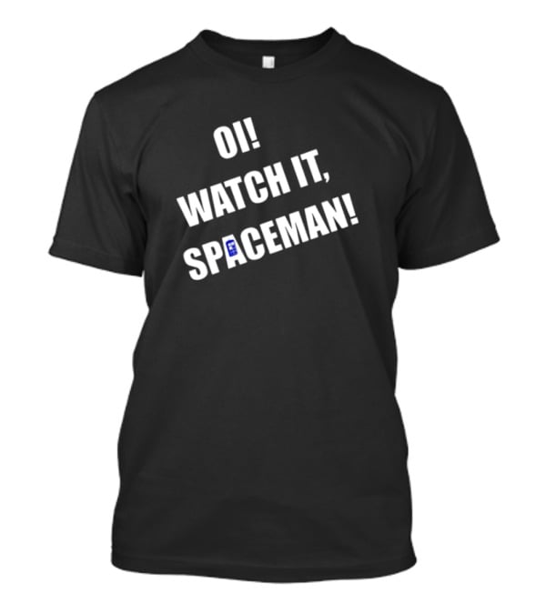 Oi Watch It Spaceman T-Shirt