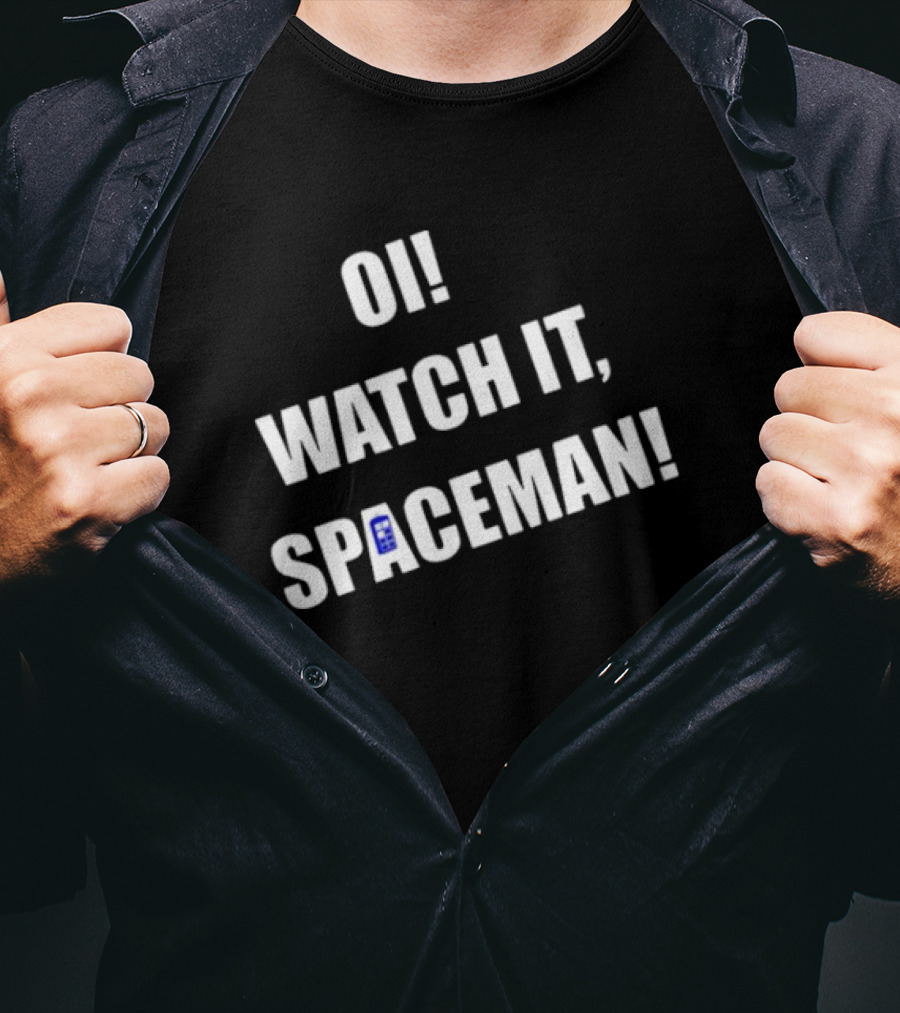 Oi Watch It Spaceman T-Shirt