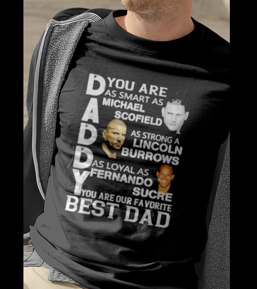You Are As Smart As Michael Scofield As Strong As Lincoln Burrows As Loyal As Fernando Sucre You Are Our Favorite Best Dad T-Shirt