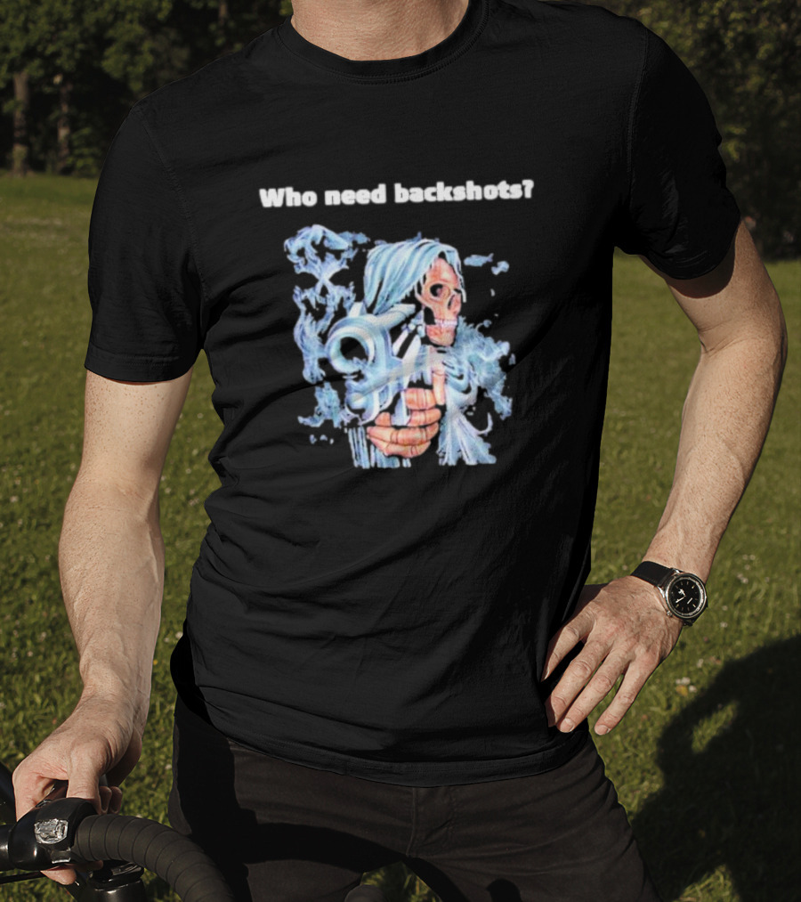 Who Need Backshots Grim Reaper With Water Gun T-Shirt