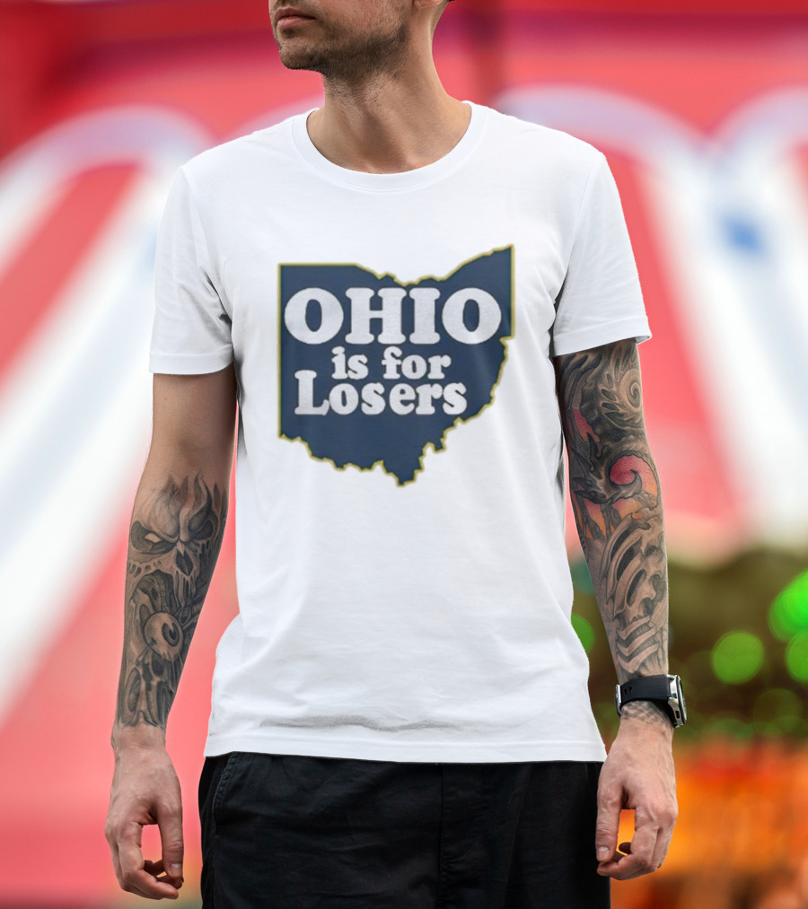 Ohio Is For Losers Anti Ohio State Michigan College Fans T-Shirt