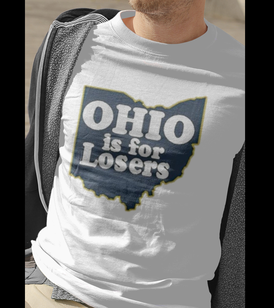 Ohio Is For Losers Anti Ohio State Michigan College Fans T-Shirt