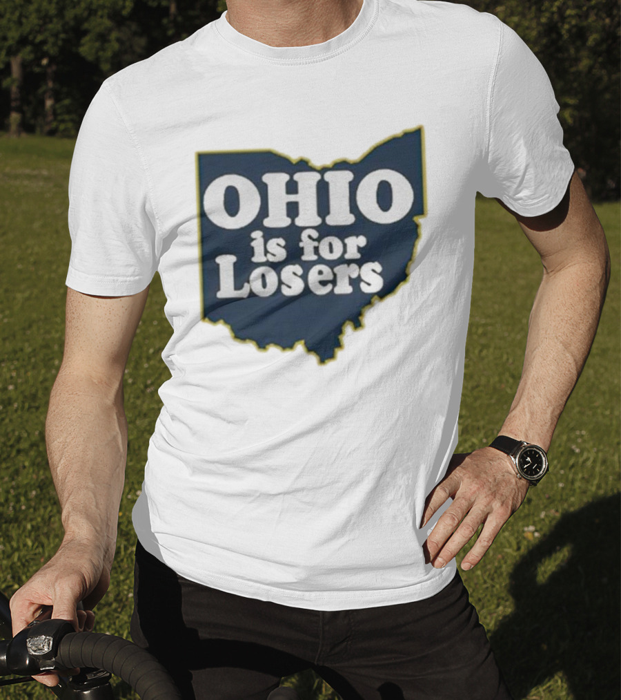 Ohio Is For Losers Anti Ohio State Michigan College Fans T-Shirt