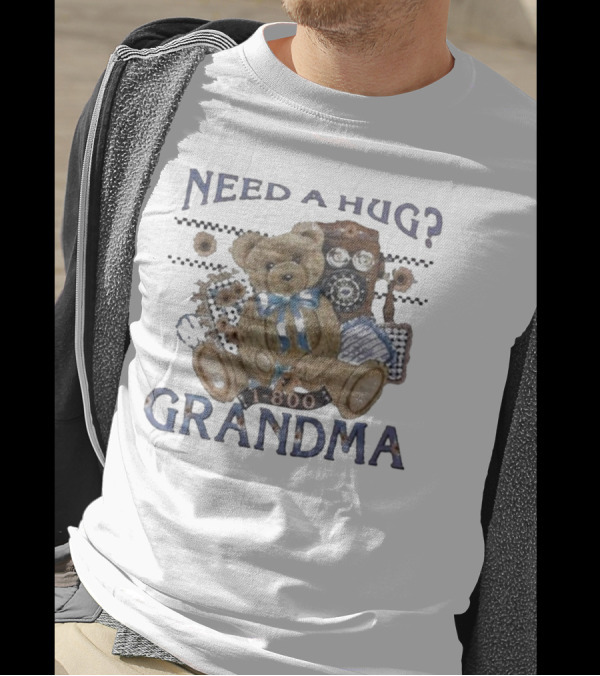Dannygonzalez Wearing Need A Hug Call 1-800-Grandma Teddy Bear Phone T-Shirt