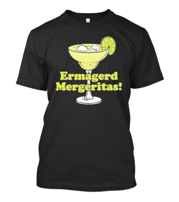 Ermagerd Mergeritas Margarita Cocktail T-Shirt