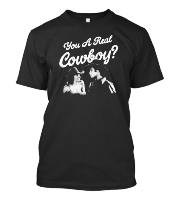 You A Real Cowboy? T-Shirt