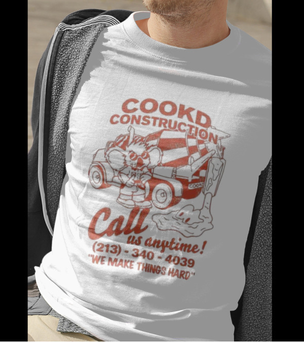 Cookd Construction Call Us Anytime 213 340 4039 We Make Things Hard Cement Mixer T-Shirt