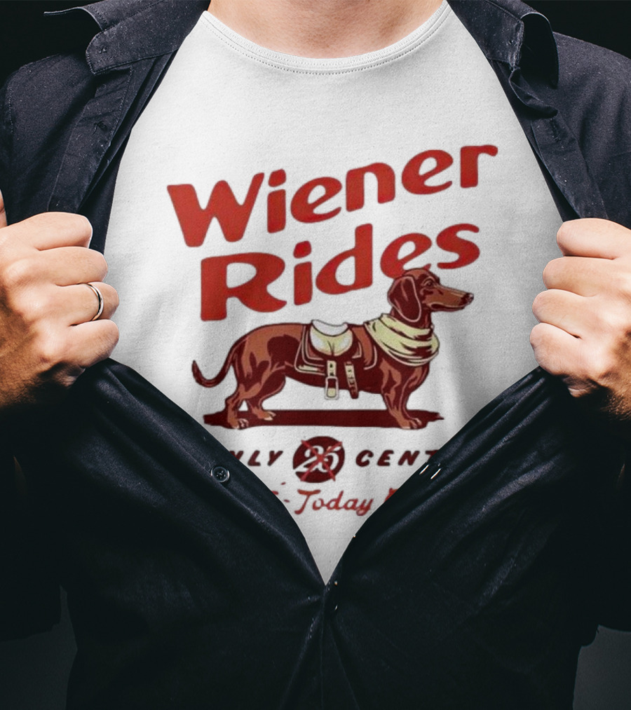 Wiener Rides Dachshund Only 25 Cents Free Today Only T-Shirt