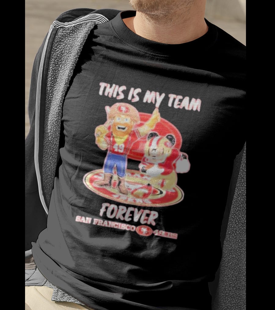 This Is My Team Forever San Francisco 49Ers 49Ers T-Shirt