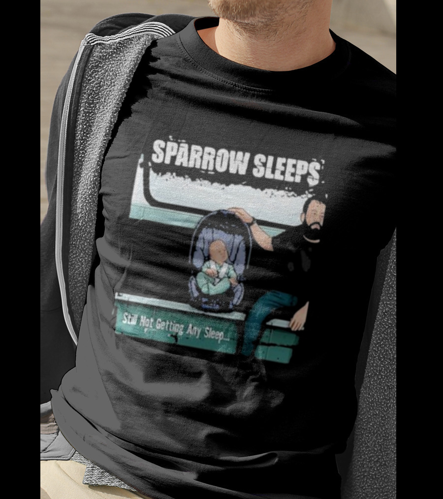 Sparrow Sleeps Still Not Getting Any Sleep T-Shirt