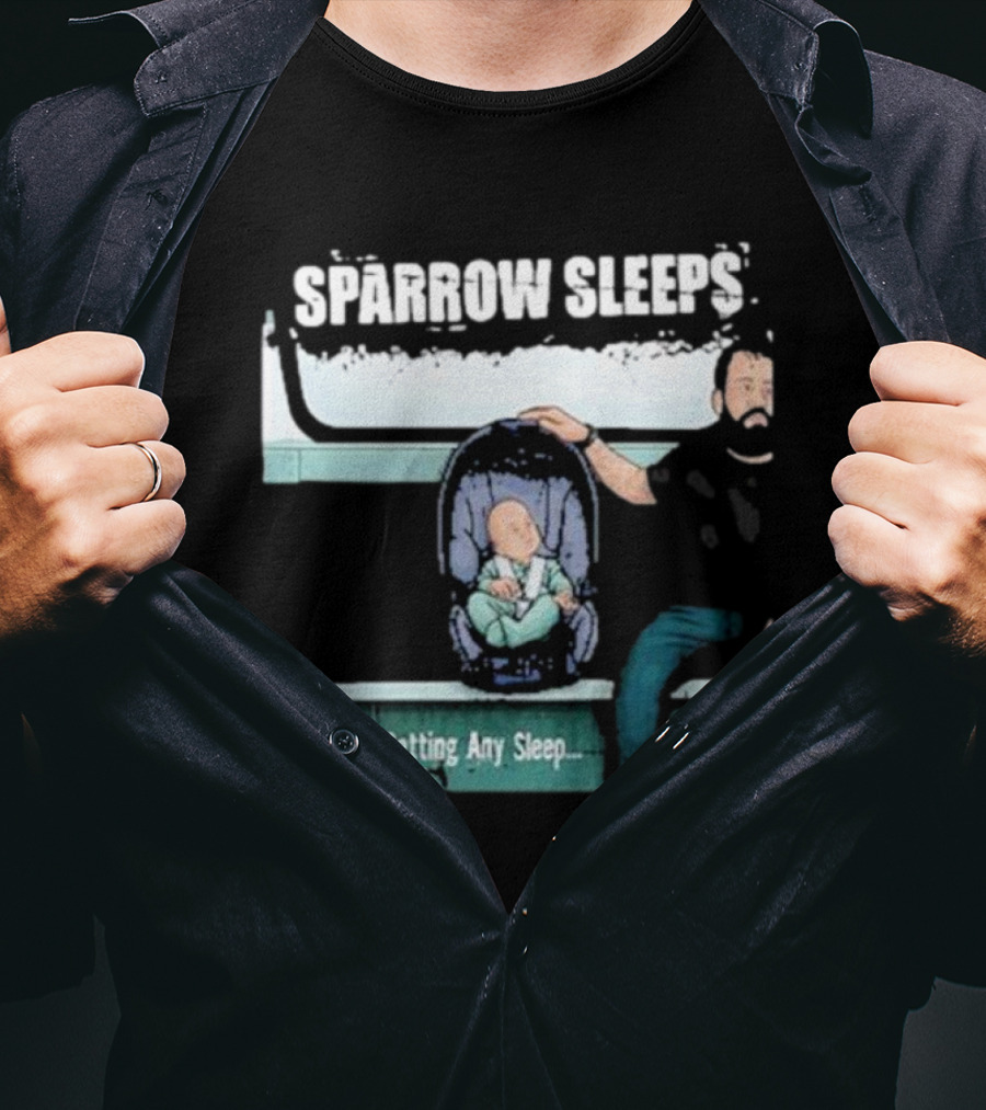 Sparrow Sleeps Still Not Getting Any Sleep T-Shirt