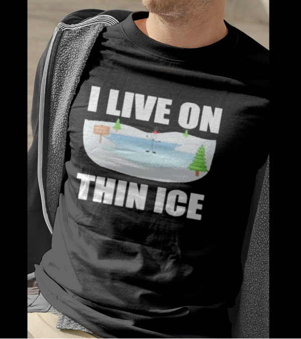Summerhays Bros I Live On Thin Ice Frozen Pond Humor T-Shirt