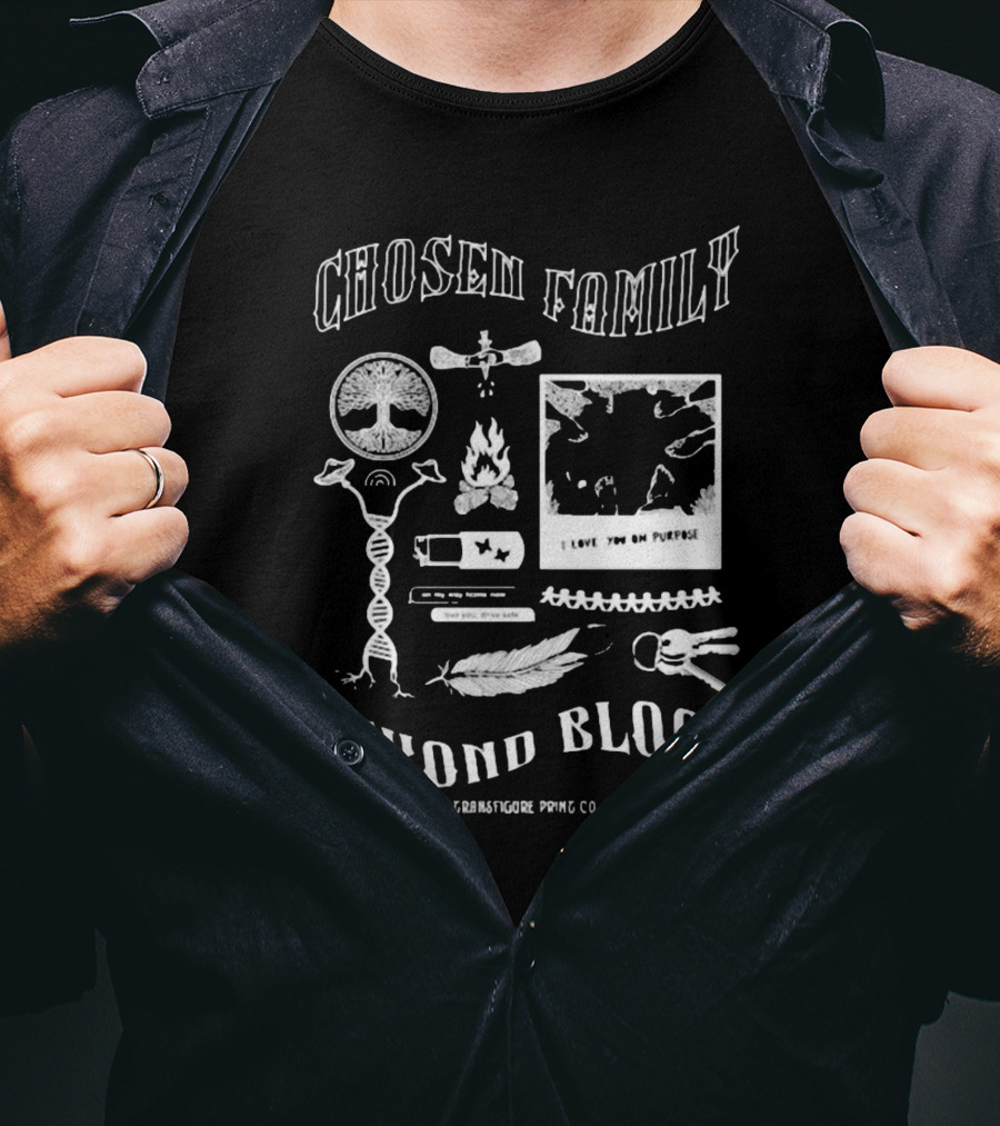 Chosen Family Beyond Blood I Love You On Purpose Transfigureprintco T-Shirt