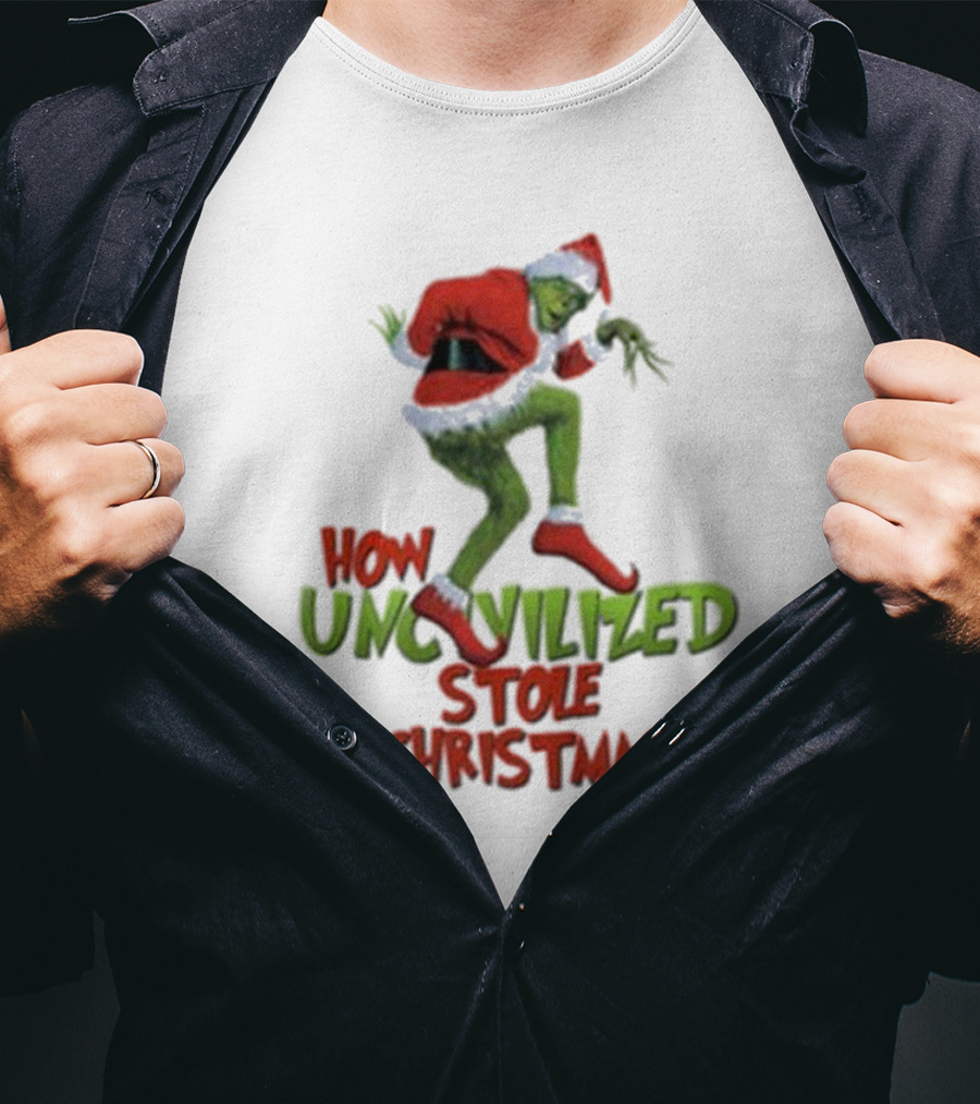 How Uncivilized Stole Christmas Grinch T-Shirt