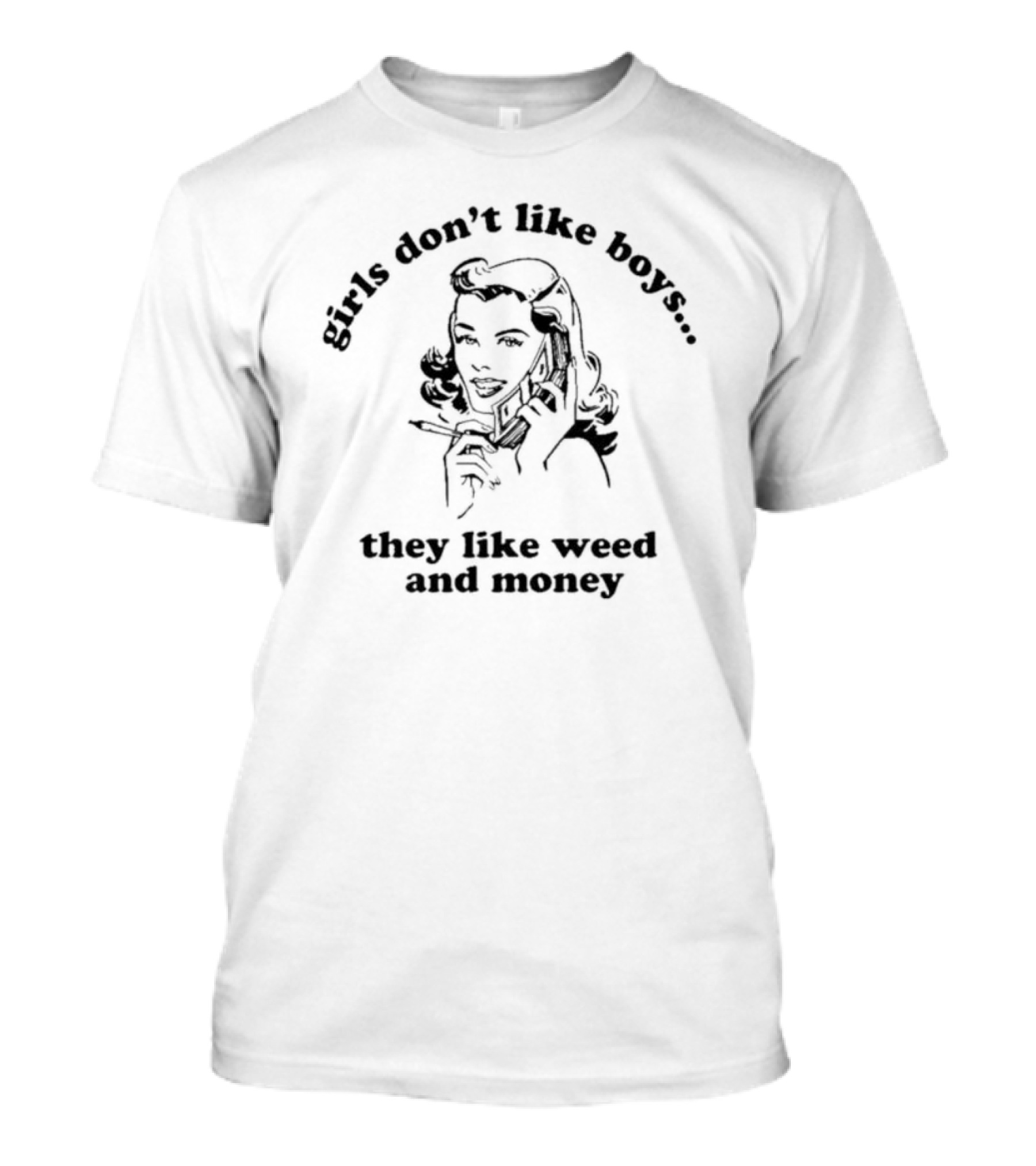 Girls Don’t Like Boys They Like Weed And Money Retro Comic Style Lady T-Shirt