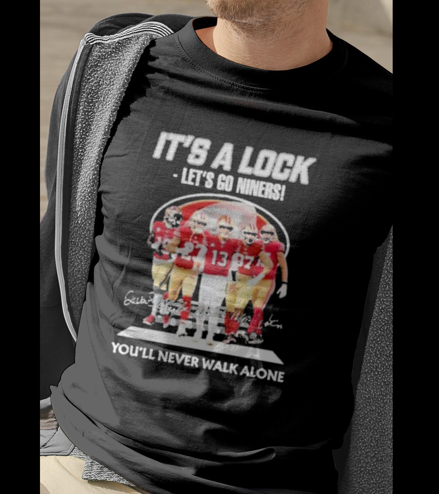 It's A Lock Let's Go Niners You'll Never Walk Alone T-Shirt