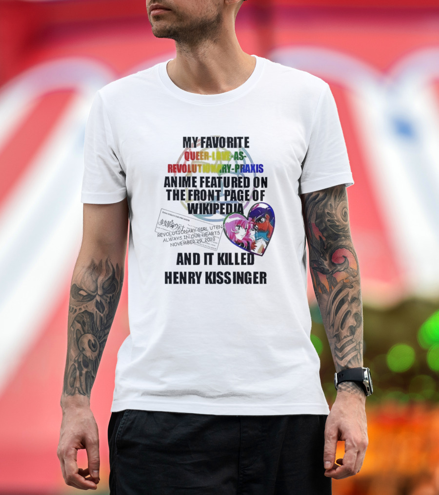 My Favorite Queer Love As Revolutionary Praxis Anime Featured on the Front Page of Wikipedia And It Killed Henry Kissinger T-Shirt