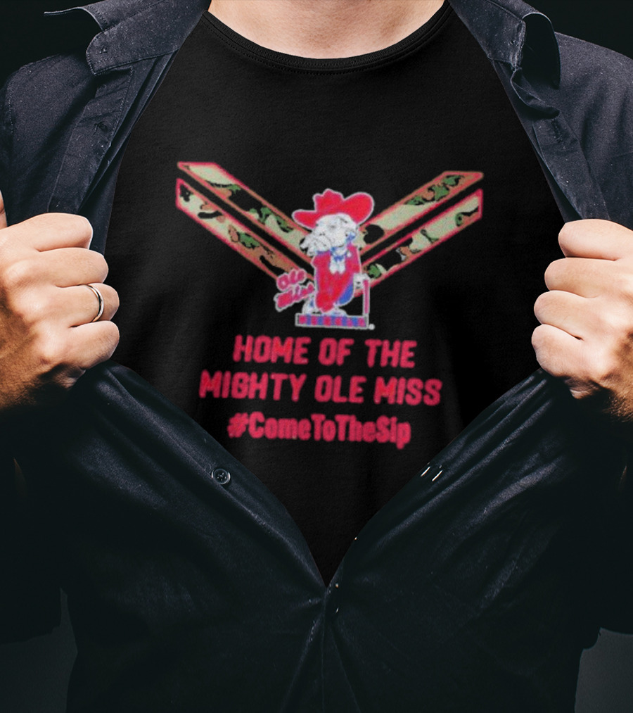 Home Of The Mighty Ole Miss Rebels U.S.A #ComeToTheSip T-Shirt