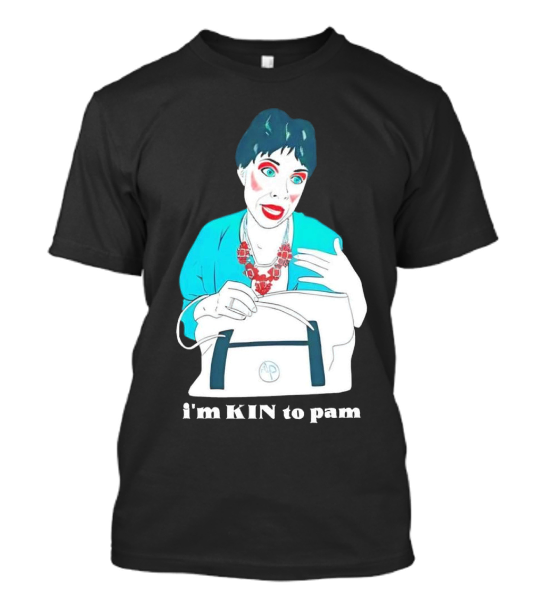 I'm KIN To Pam Quality Andi Marie Tillman Aunt Pam T-Shirt