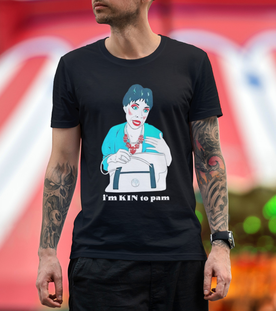 I'm KIN to Pam Quality Andi Marie Tillman Aunt Pam T-Shirt