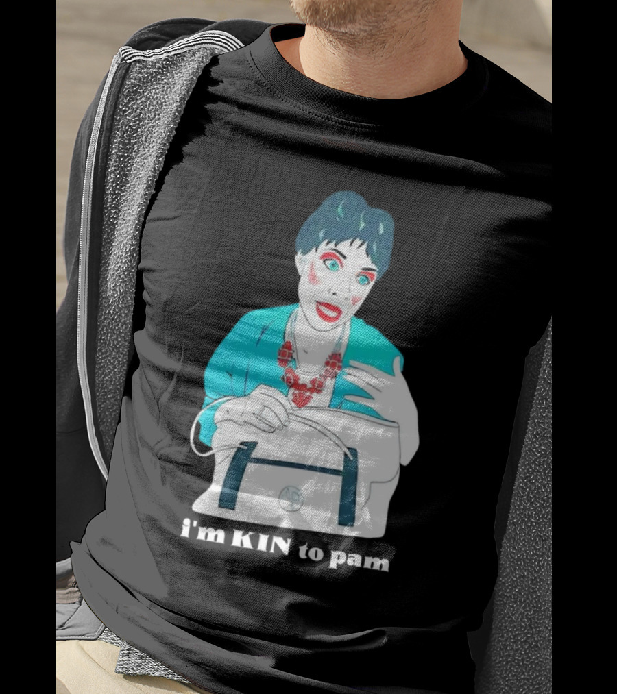 I'm KIN To Pam Quality Andi Marie Tillman Aunt Pam T-Shirt