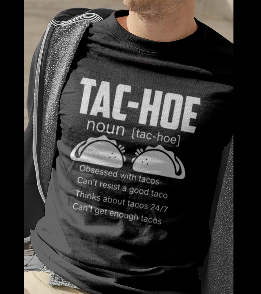 TAC-HOE Noun Obsessed With Tacos Thinks About Tacos 24/7 Can't Get Enough Tacos T-Shirt