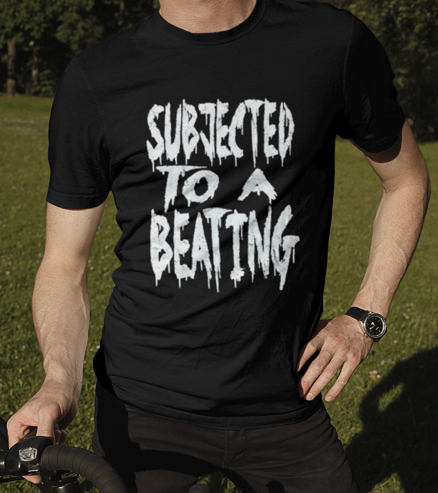 SUBJECTED TO A BEATING Metalcore Song Title T-Shirt