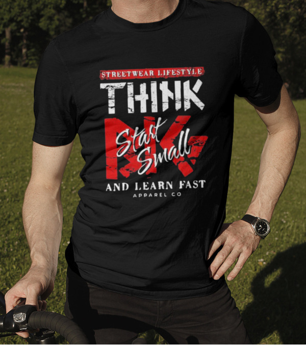Streetwear Lifestyle Think Start Small And Learn Fast Apparel Co T-Shirt