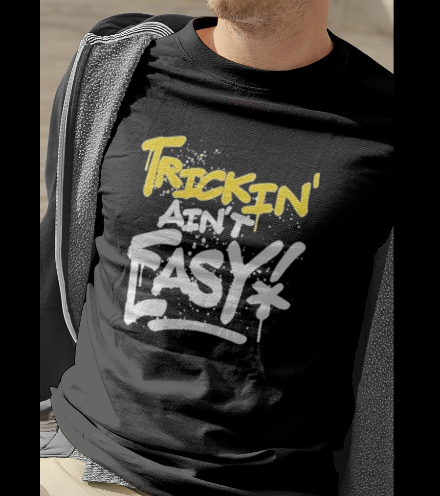 Trick Williams Trickin’ Ain’t Easy Ain't Easy Bold Graffiti T-Shirt