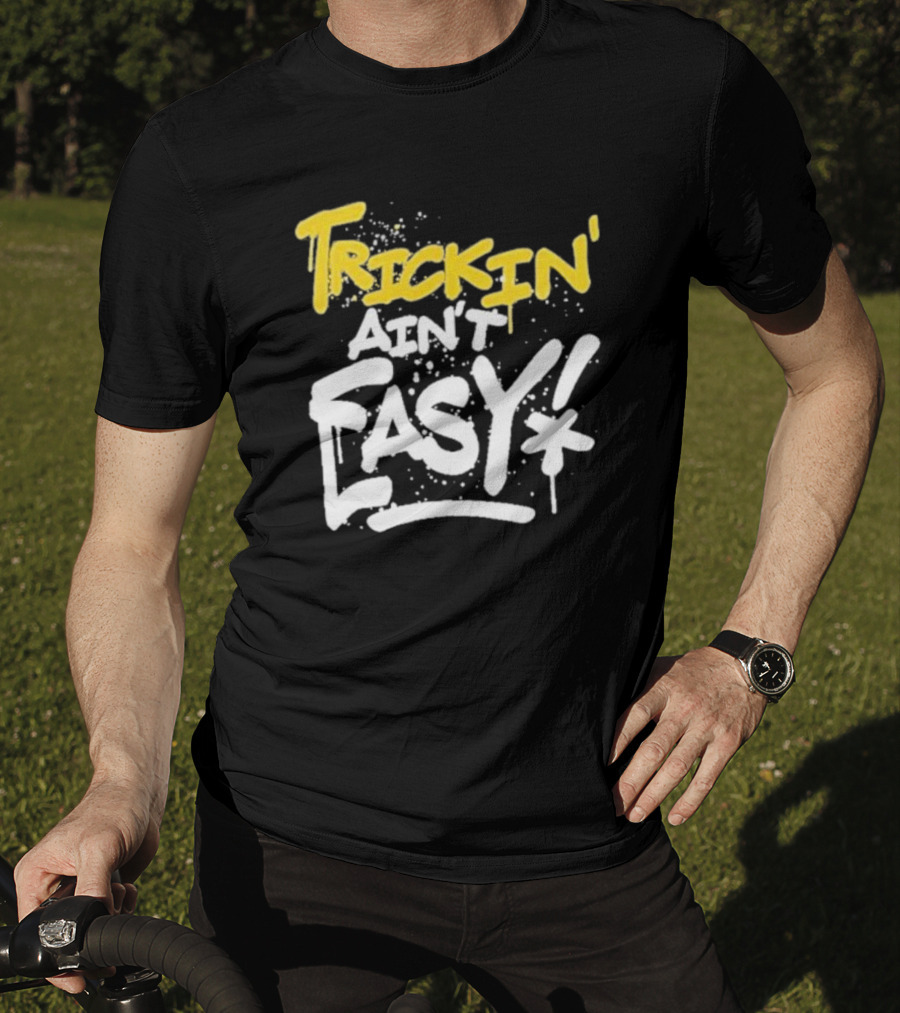 Trick Williams Trickin’ Ain’t Easy Ain't Easy Bold Graffiti T-Shirt