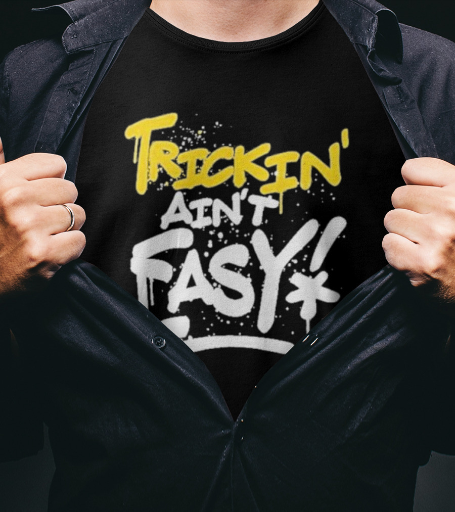 Trick Williams Trickin’ Ain’t Easy Ain't Easy Bold Graffiti T-Shirt