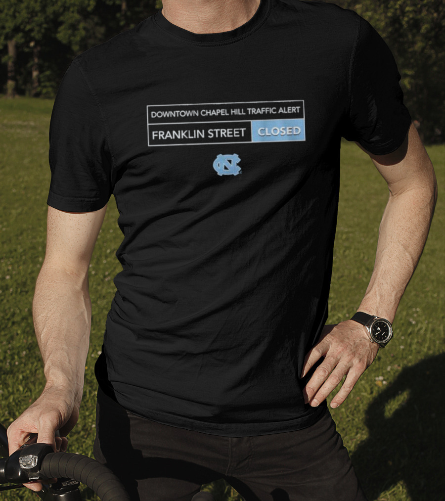 Downtown Chapel Hill Traffic Alert Franklin Street Closed UNC T-Shirt