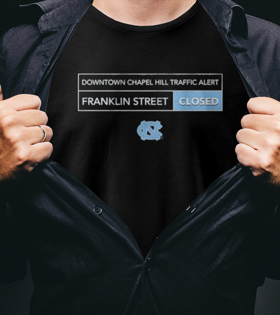Downtown Chapel Hill Traffic Alert Franklin Street Closed UNC T-Shirt
