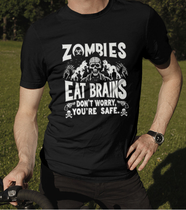 Zombies Eat Brains Don’t Worry You’re Safe Skull And Crossbones Biohazard Warning T-Shirt
