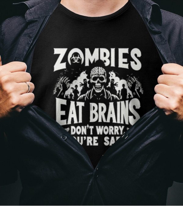Zombies Eat Brains Don’t Worry You’re Safe Skull And Crossbones Biohazard Warning T-Shirt